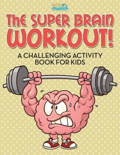 The Super Brain Workout! A Challenging Activity Book for Kids - Activity Books, Bobo's Children