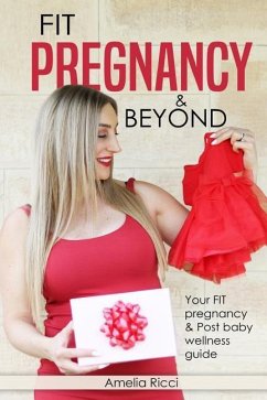 FIT Pregnancy and Beyond: Your fit pregnancy & Post baby shape up guide - Ricci, Amelia