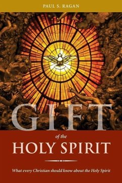 Gift of the Holy Spirit: What every Christian should know about the Holy Spirit - Ragan, Paul S.