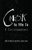 CMOK to YOu To: A Correspondence