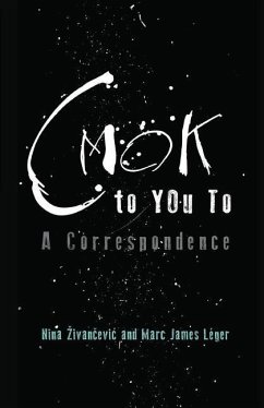 CMOK to YOu To: A Correspondence - Zivancevic, Nina; Leger, Marc James