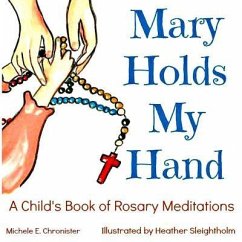 Mary Holds My Hand: A Child's Book of Rosary Meditations - Chronister, Michele E.