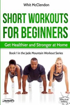 Short Workouts for Beginners: Get Healthier and Stronger at Home - McClendon, Whit