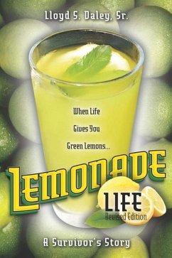 Lemonade Life: A Survivor's Story: When Life Gives Green Lemons - Daley Sr, Lloyd S.