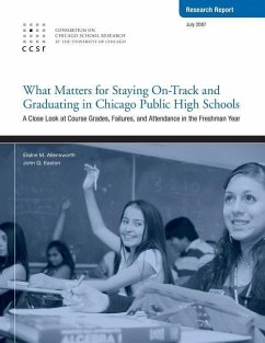 What Matters for Staying On-Track and Graduating in Chicago Public High Schools: A Close Look at Course Grades, Failures, and Attendance in the Freshm - Easton, John Q.; Allensworth, Elaine