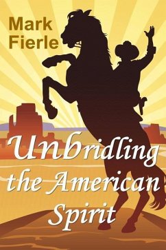 Unbridling the American Spirit: The Building Blocks of a Meaningful Life - Fierle, Mark