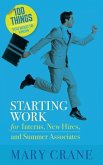 100 Things You Need To Know: Starting Work: for Interns, New Hires, and Summer Associates