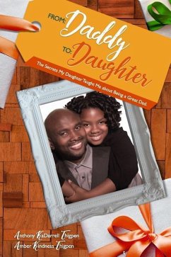 From: Daddy To: Daughter: The Secrets My Daughter Taught Me About Being A Great Dad - Thigpen, Amber Kindness; Thigpen, Anthony Kadarrell