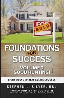 Foundations For Success - Good Hunting: Eight Weeks to Real Estate Success - Silver, Stephen