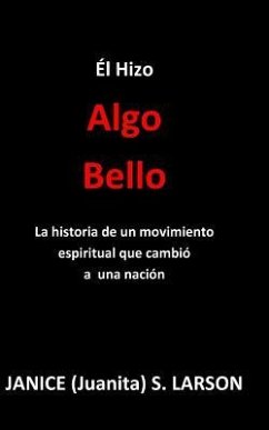 El Hizo Algo Bello: La historia de un movimiento espiritual que cambió a una nación - Larson, Janice (Juanita) S.