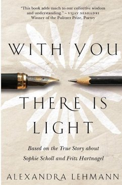 With You There Is Light: Based on the True Story about Sophie Scholl and Fritz Hartnagel - Lehmann, Alexandra