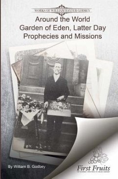 Around the World: Garden if Eden, Latter Day Prophecies and Missions - Godbey, William B.