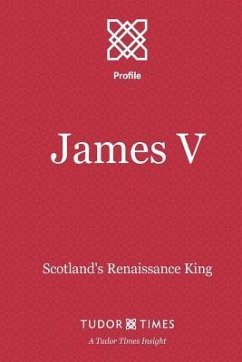 James V: Scotland's Renaissance King - Times, Tudor