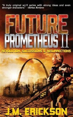 Future Prometheus II: Revolution, Successions and Resurrections - Erickson, J. M.