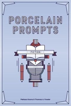 Porcelain Prompts: Fiction - Fowler, Thomas a.; Koons, Melissa