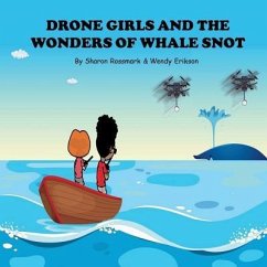Drone Girls And The Wonders Of Whale Snot - Erikson, Wendy; Rossmark, Sharon