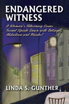 Endangered Witness: A Woman's Veterinary Career Turned Upside Down with Betrayal, Abduction, and Murder! - Gunther, Linda S.