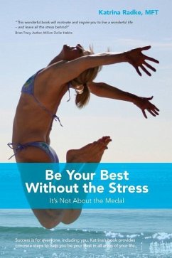 Be Your Best Without the Stress: It's Not About The Medal - Radke, Katrina