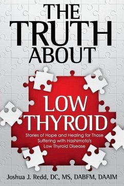 The Truth About Low Thyroid: Stories of Hope and Healing for Those Suffering with Hashimoto's Low Thyroid Disease - Redd, Joshua J.