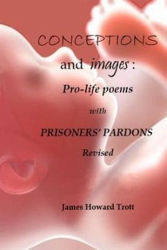 Conceptions and images: Pro-life Poems with Prisoners' Pardons, Revised - Trott, James Howard