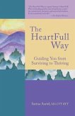 The HeartFull Way: Guiding You from Surviving to Thriving
