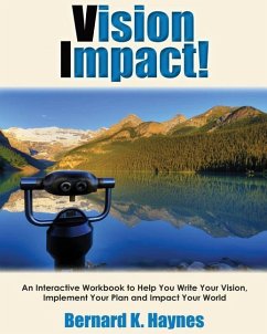 Vision Impact! Workbook: An Interactive Workbook to Help You Write Your Vision, Implement Your Plan and Impact Your World - Haynes, Bernard K.