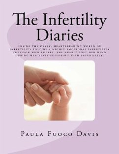 The Infertility Diaries: Inside the crazy, heartbreaking world of infertility told by a highly emotional infertility survivor who swears she ne - Davis, Paula Fuoco