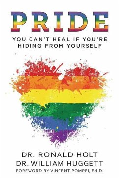 Pride: You Can't Heal If You're Hiding From Yourself - Huggett, William; Holt, Ronald