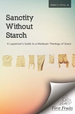 Sanctity without Starch: A Layperson's Guide to a Wesleyan Theology of Grace - Tuttle Jr, Robert G.