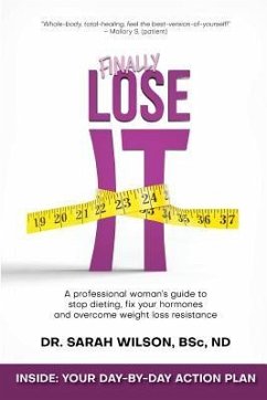 Finally Lose It: A professional woman's guide to stop dieting, fix your hormones and overcome weight loss resistance - Wilson Nd, Sarah