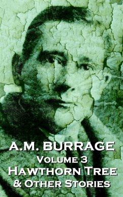 A.M. Burrage - The Hawthorn Tree & Other Stories: Classics From The Master Of Horror - Burrage, A. M.