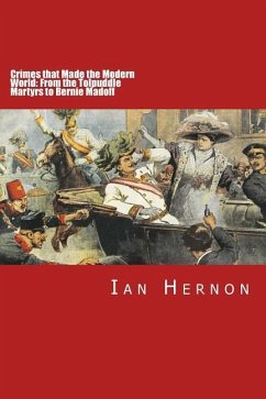 Crimes that Made the Modern World: From the Tolpuddle Martyrs to Bernie Madoff - Hernon, Ian