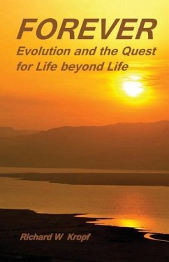 Forever: Evolution and the Quest for Life beyond Life: as above - Kropf, Richard W.