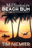 The Millionaire Beach Bum: Turning A.D.D into Passion and Profit