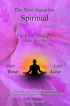 The New Aquarian Spiritual Food For Thought Diet: Lose Fear, Gain Love. Find the answers about spirituality you never knew you wanted to or were afrai - Rench, David a.