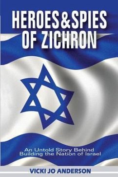 Heroes and Spies of Zichron: An Untold Story Behind Building the Nation of Israel - Anderson, Vicki Jo