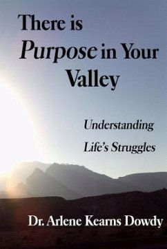 There is Purpose in Your Valley: Understanding Life's Struggles - Dowdy, Lillian Arlene Kearns