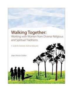 Walking Together: A Guide for Domestic Violence Advocates: Working with Women from Diverse Religious and Spiritual Traditions - Anton, Jean