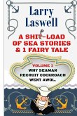 A Ship-Load of Sea Stories & 1 Fairy Tale Volume 1: Why Seaman Recruit Cockroach Went AWOL
