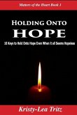 Holding Onto Hope: 10 Keys to Hold Onto Hope Even When it all Seems Hopeless