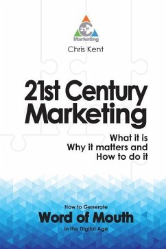 21st Century Marketing: What it is, why it matters and how to do it: How to Generate Word of Mouth in the Digital Age (B&W) - Kent Msc, Chris