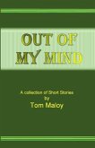 Out of my Mind: A Collection of Short Stories by Tom Maloy