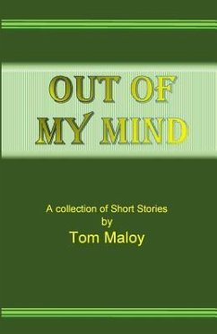 Out of my Mind: A Collection of Short Stories by Tom Maloy - Maloy, Tom
