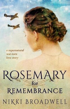 Rosemary for Remembrance: a supernatural war torn love story - Broadwell, Nikki