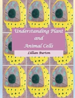 Understanding Plant and Animal Cells - Burton, Lillian E. S.