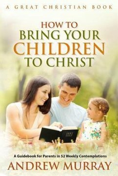 How To Bring Your Children To Christ - Murray, Andrew