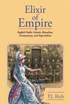 Elixir of Empire: The English Public Schools, Ritualism, Freemasonry, and Imperialism - Rich, P. J.