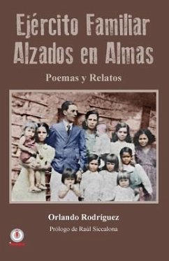 Ejercito familiar alzados en almas: Poemas y relatos - Rodriguez, Orlando