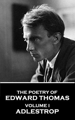 The Poetry of Edward Thomas: Volume I - Adlestrop - Thomas, Edward