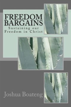 Freedom Bargains: Sustaining our Freedom in Christ - Boateng, Joshua S.